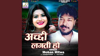 Achhi Lagti Ho - Mohan Mitwa