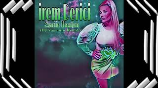 Irem Derici Senin Hastan (DJ Yasemin Remix) Resimi