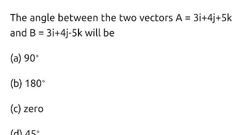#neet2025 the angle between two vectors A= 3i+4j+5k and B= 3i+4j-5k will be