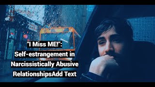 I Miss Me Self-Estrangement In Narcissistically Abusive Relationships