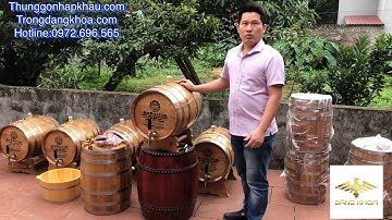 Thùng gỗ sồi ngâm rượu trực tiếp do cơ sở Đăng Khoa Cty Trống Đọi Tam