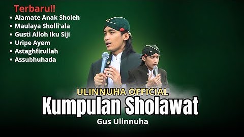 KUMPULAN SHOLAWAT GUS ULIN TERBARU - ULINNUHA OFFICIAL