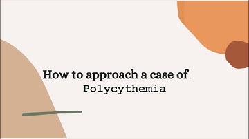 Polycythemia;Step-wise approach to a long case by Dr Farhan Ali