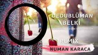 Dedublüman - Öldürdüm Çiçeğimi Yaşatamadım  (Numan Karaca Remix) / Belki Resimi