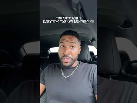 You Are Worth It Everything You Been Through