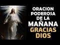 Oracin poderosa de la maana gracias dios por este nuevo da