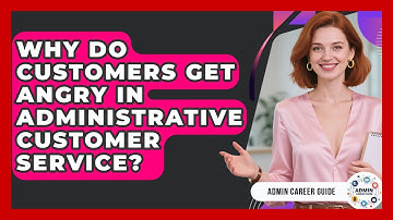 Why Do Customers Get Angry In Administrative Customer Service? - Admin Career Guide
