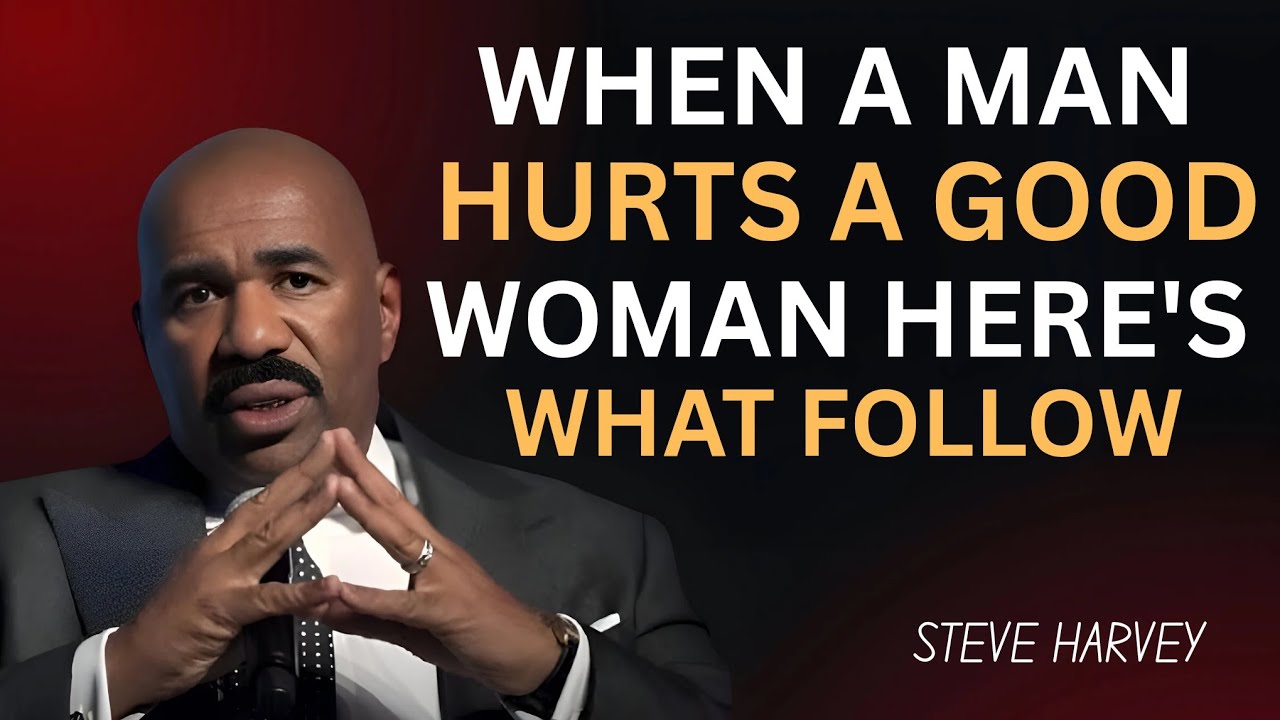 WHEN A MAN HURTS A GOOD WOMAN, THIS IS WHAT HE LOSES – Steve Harvey's Powerful Message