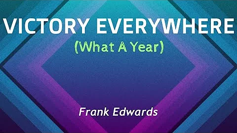 Frank Edwards - VICTORY EVERYWHERE [What A Year] (Lyric Vid)🇳🇬