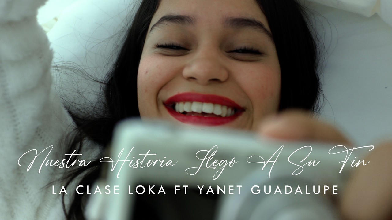 Guarda La Clase Loka, Yanet Guadalupe - Nuestra Historia Llegó A Su Fin (Video Oficial) su YouTube Guarda La Clase Loka, Yanet Guadalupe - Nuestra Historia Llegó A Su Fin (Video Oficial) su YouTube