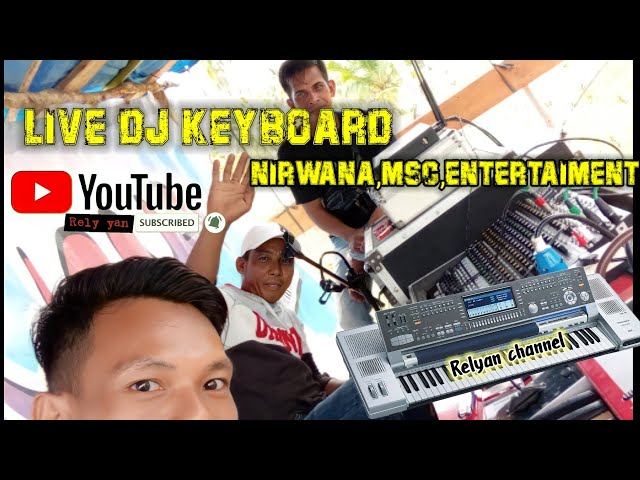 DJ KEYBOAD LIVE,NIRWANA MSC ENTERTAIMENT(DJ,Relyan(23 Mei 2022 class=