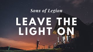 Leave The Light On - Sons of Legion
