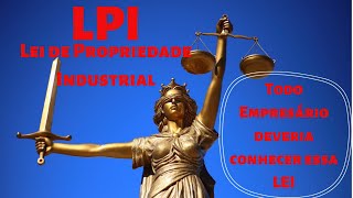 LPI LEI DE PROPRIEDADE INDUSTRIAL | Lei que Todo Empresário deveria conhecer LPI LEI DE PROPRIEDADE INDUSTRIAL | Lei que Todo Empresário deveria conhecer
