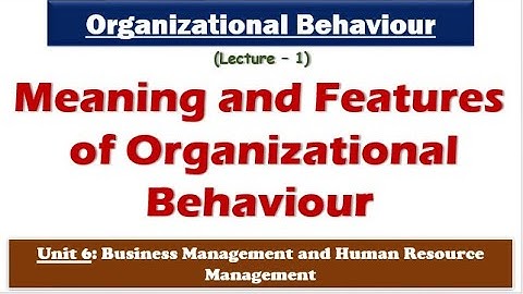 Meaning and features of organizational behaviour| Unit 6 Business management & HRM| NTA-UGC NET