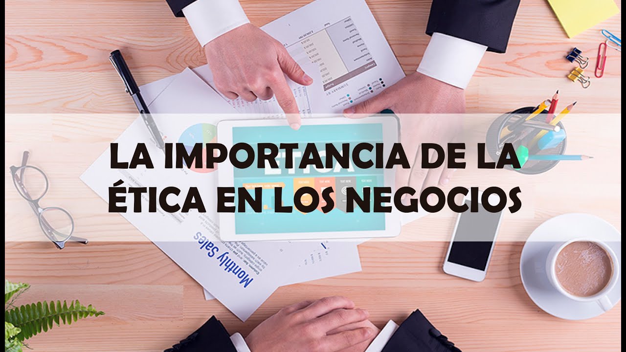 La importancia de la ética en los negocios - YouTube