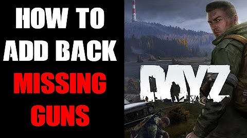 How To Add Back In The Missing Guns From Chernarus, Livonia & Sakhal DayZ Community Server Modding