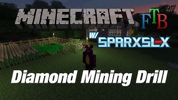 Minecraft: Feed The Beast w/ SparxSLX - Ep 8 - Diamond Mining Drill