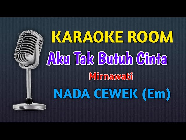 Aku Tak Butuh Cinta - Mirnawati (Karaoke Full Lirik) Nada Cewek class=