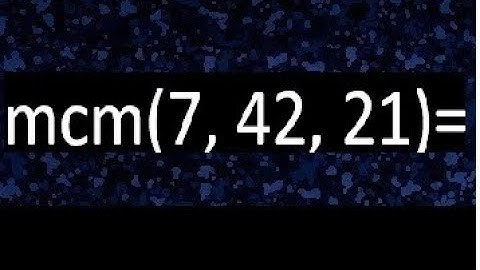 mcm de 7 , 42 y 21 , minimo comun multiplo , como se halla
