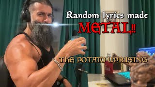 Random lyrics made METAL!! - "The Potato Uprising"