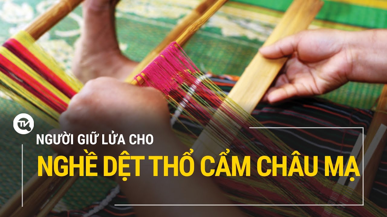 Người giữ lửa cho nghề dệt thổ cẩm Châu Mạ | Truyền hình Quốc hội Việt Nam