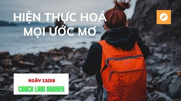 NGÀY 13/28  HIỆN THỰC HOÁ MỌI ƯỚC MƠ | Hành trình phép màu