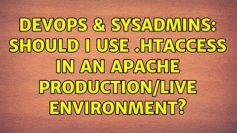 DevOps & SysAdmins: Should I use .htaccess in an Apache production/live environment?
