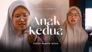 ANAK KEDUA | CEKAL SEGALA UJIAN