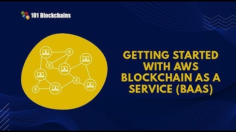 Getting Started with AWS Blockchain as a Service (BaaS) - 101 Blockchains
