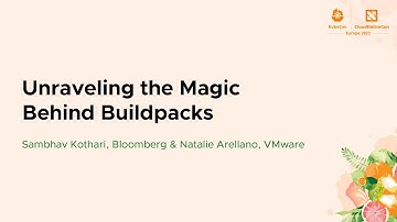 Unraveling the Magic Behind Buildpacks - Sambhav Kothari, Bloomberg & Natalie Arellano, VMware