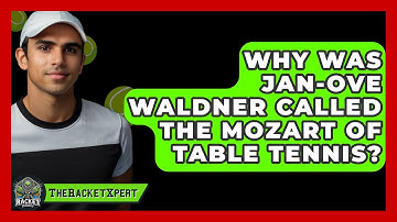 Why Was Jan-Ove Waldner Called The Mozart Of Table Tennis? - The Racket Xpert