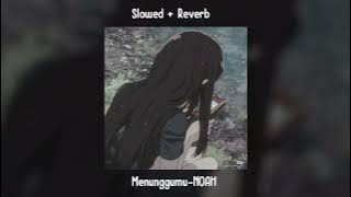 Menunggumu-NOAH || slowed   reverb ||