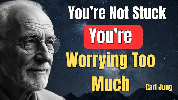 Carl Jung - You’re Not Stuck—You’re Just Worrying Too Much