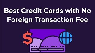 Best No Foreign Transaction Fee Credit Cards