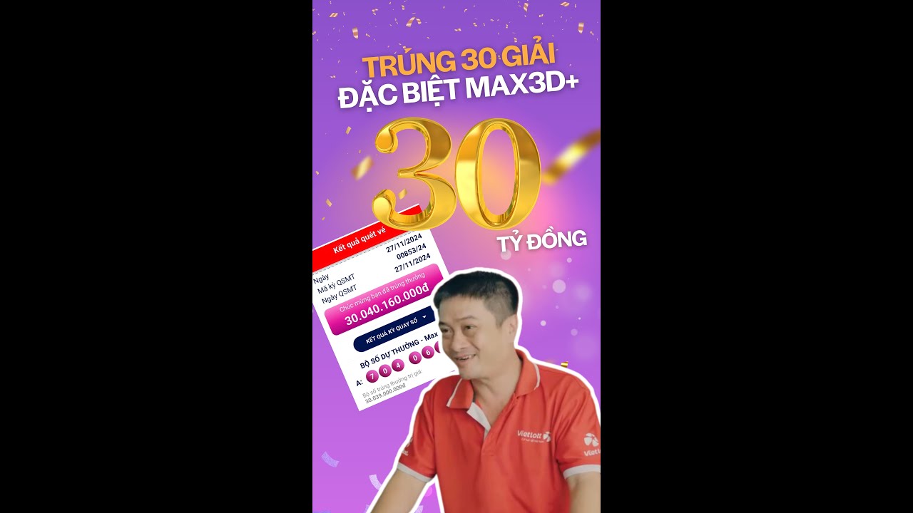 [Kỷ lục chưa từng có] Một khách hàng trúng 30 giải Đặc biệt Max3d+ trị giá 30 tỷ 