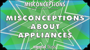 Misconceptions about Appliances - mental_floss on YouTube (Ep. 21) | Mental Floss