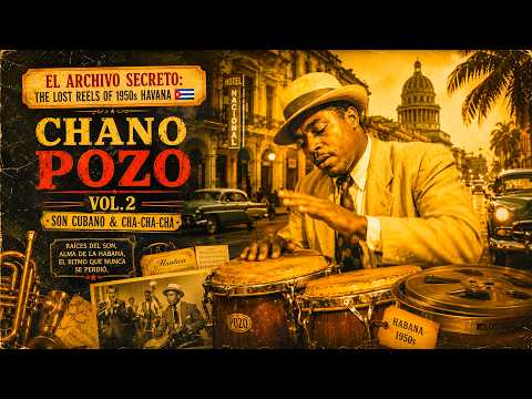 El Archivo Secreto: The Lost Reels of 1950s Havana 🇨🇺 Chano Pozo Vol.2 (Son Cubano & Cha-Cha-Chá)