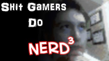 Shit That Gamers Do - Nerd³ (Compilation)