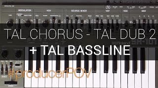 #producerPOV - TAL Bassline - TAL Chorus and TAL Dub 2 - Track Idea From Scratch
