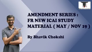 AMENDMENT SERIES: FR NEW ICAI STUDY MATERIAL (MAY/NOV 19) BY BHAVIK CHOKSHI Guide