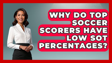 Why Do Top Soccer Scorers Have Low SOT Percentages? - Soccer Stats Vault