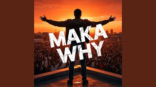 Maka why
