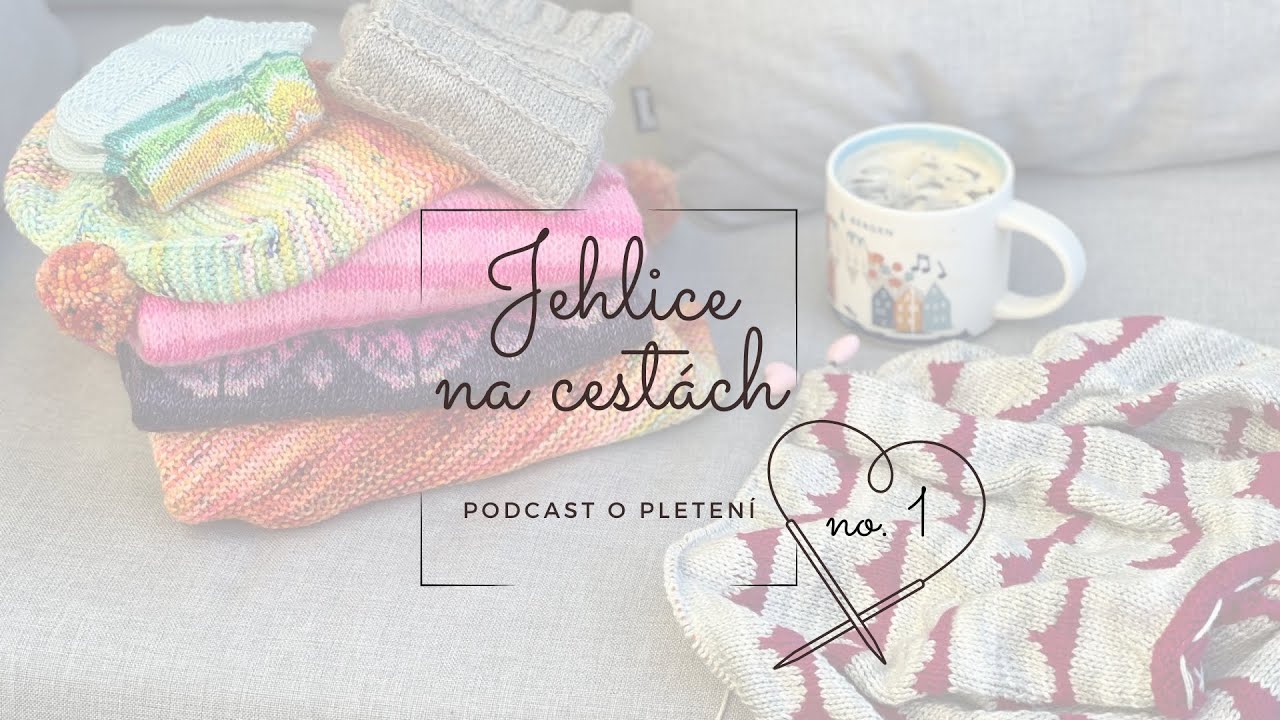 Jehlice na cestách no. 1 - podcast o pletení
