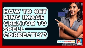 How To Get Bing Image Creator To Spell Correctly? - SearchEnginesHub.com
