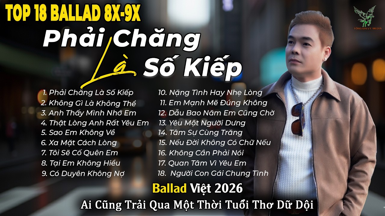 Những Bản Ballad Việt Hay 2026 | Top 18 Ca Khúc Hay Ký Ức Gợi Về 8x-9x | Phải Chăng Là Số Kiếp