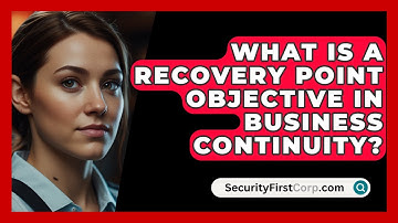 What Is A Recovery Point Objective In Business Continuity? - SecurityFirstCorp.com