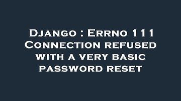 Django : Errno 111 Connection refused with a very basic password reset