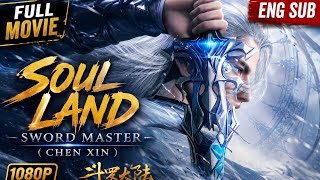 🔥 Soul Land: Sword Master (Chen Xin) Full Movie | ENG SUB | Douluo Dalu Movie 2025