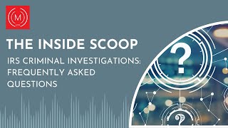 The Inside Scoop | IRS Criminal Investigations: FAQs