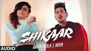 Shikaar (Full Audio Song) Gavin Aujla, Heer | Prince Saggu | Kapil Rai | Latest Punjabi Songs
